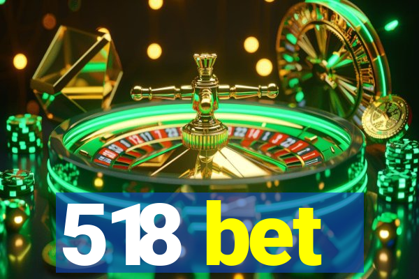 518 bet